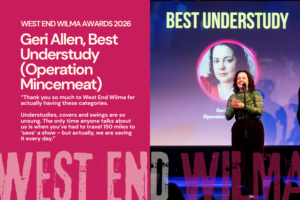 Dual-panel poster: left side lists West End Wilma Awards 2026 and Geri Allen, Best Understudy (Operation Mincemeat) with quotes; right side shows a singer on stage with a projection reading 'Best Understudy'.
