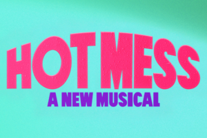 Promotional poster for a musical titled 'HOT MESS: A NEW MUSICAL' in bright pink and purple lettering on a turquoise background.