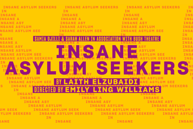 Bright yellow theatre poster for 'Insane Asylum Seekers' with a bold purple title; credits list Samia Djili & Sarah Allen, Bush Theatre, by Laith Elzubaidi, directed by Emily Ling Williams.
