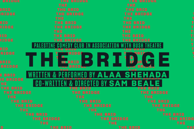 Poster for 'The Bridge'—Palestine Comedy Club show by Alaa Shehada, directed by Sam Beale, in association with Rush Theatre.