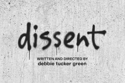 Poster for the film Dissent, with a graffiti-style title on a concrete wall and text noting written and directed by Debbie Tucker Green.