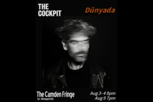 Promotional poster for The Camden Fringe: a blurred black-and-white portrait of a man in a leather jacket, with 'THE COCKPIT' and 'Dünyada' text and dates Aug 3–4 9pm, Aug 9 7pm.