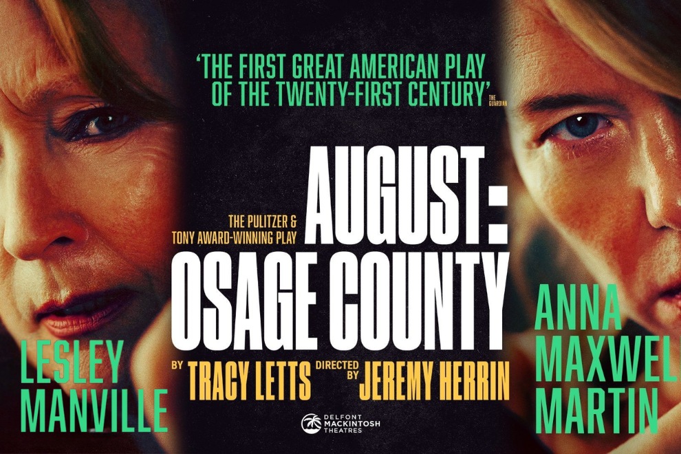 Poster for August: Osage County with two close-up faces flanking a bold white central title; turquoise side captions show Lesley Manville and Anna Maxwell Martin.