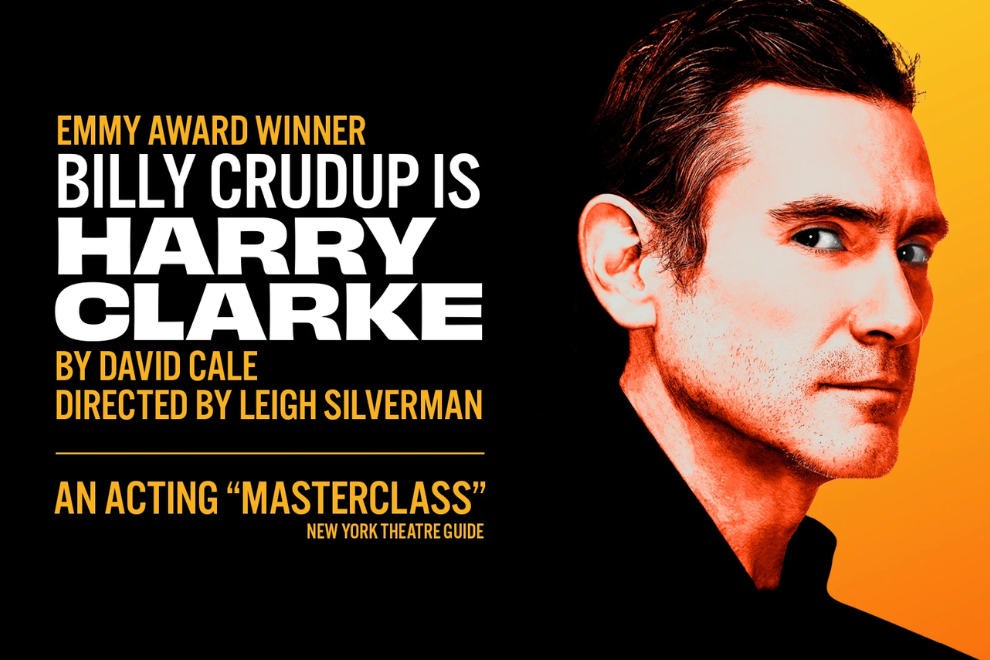 Poster advertising Billy Crudup in 'Harry Clarke' with credits (David Cale, Leigh Silverman) and 'An Acting Masterclass' tagline on a black–orange gradient background.