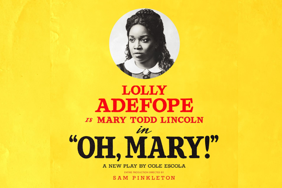 Poster for the play 'Oh, Mary!' starring Lolly Adefope as Mary Todd Lincoln, with a black-and-white portrait on a bright yellow background.